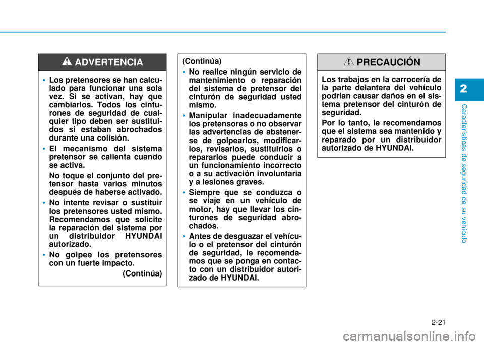 Hyundai H350 2015 Manual del propietario (in Spanish) 2-21
Características de seguridad de su vehículo
2
Los pretensores se han calcu- lado para funcionar una solavez. Si se activan, hay quecambiarlos. Todos los cintu-rones de seguridad de cual-quier t Hyundai H350 2015 Manual del propietario (in Spanish) 2-21
Características de seguridad de su vehículo
2
Los pretensores se han calcu- lado para funcionar una solavez. Si se activan, hay quecambiarlos. Todos los cintu-rones de seguridad de cual-quier t