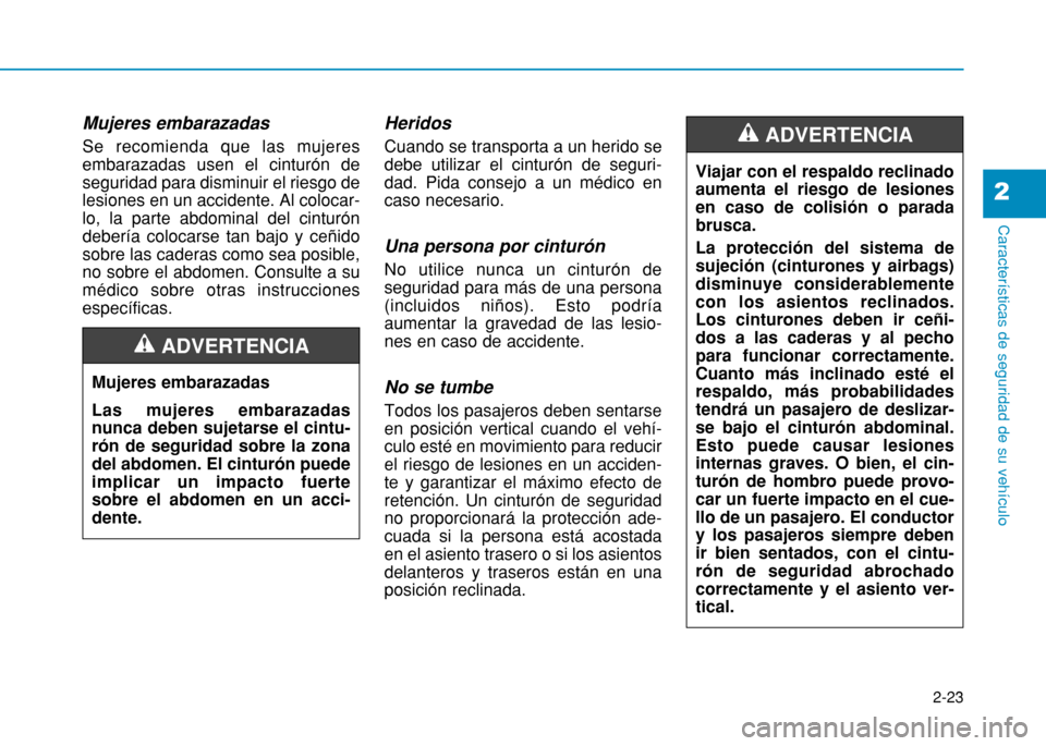 Hyundai H350 2015 Manual del propietario (in Spanish) 2-23
Características de seguridad de su vehículo
2
Mujeres embarazadas Se recomienda que las mujeres embarazadas usen el cinturón deseguridad para disminuir el riesgo delesiones en un accidente. Al Hyundai H350 2015 Manual del propietario (in Spanish) 2-23
Características de seguridad de su vehículo
2
Mujeres embarazadas Se recomienda que las mujeres embarazadas usen el cinturón deseguridad para disminuir el riesgo delesiones en un accidente. Al