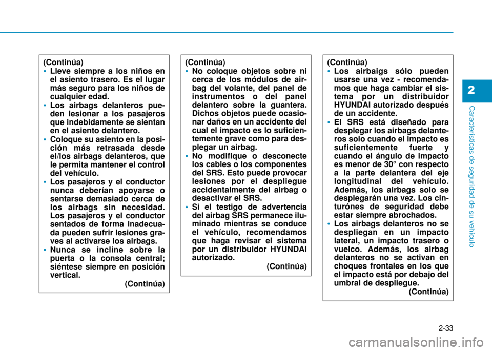 Hyundai H350 2015 Manual del propietario (in Spanish) 2-33
Características de seguridad de su vehículo
2
(Continúa)
Lleve siempre a los niños en el asiento trasero. Es el lugarmás seguro para los niños decualquier edad.
Los airbags delanteros pue- Hyundai H350 2015 Manual del propietario (in Spanish) 2-33
Características de seguridad de su vehículo
2
(Continúa)
Lleve siempre a los niños en el asiento trasero. Es el lugarmás seguro para los niños decualquier edad.
Los airbags delanteros pue-