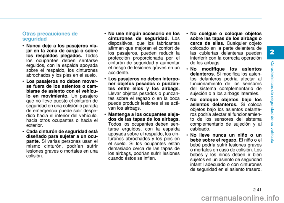 Hyundai H350 2015 Manual del propietario (in Spanish) 2-41
Características de seguridad de su vehículo
2
Otras precauciones de seguridad
Nunca deje a los pasajeros via- jar en la zona de carga o sobrelos respaldos plegados. Todos
los ocupantes deben s Hyundai H350 2015 Manual del propietario (in Spanish) 2-41
Características de seguridad de su vehículo
2
Otras precauciones de seguridad
Nunca deje a los pasajeros via- jar en la zona de carga o sobrelos respaldos plegados. Todos
los ocupantes deben s