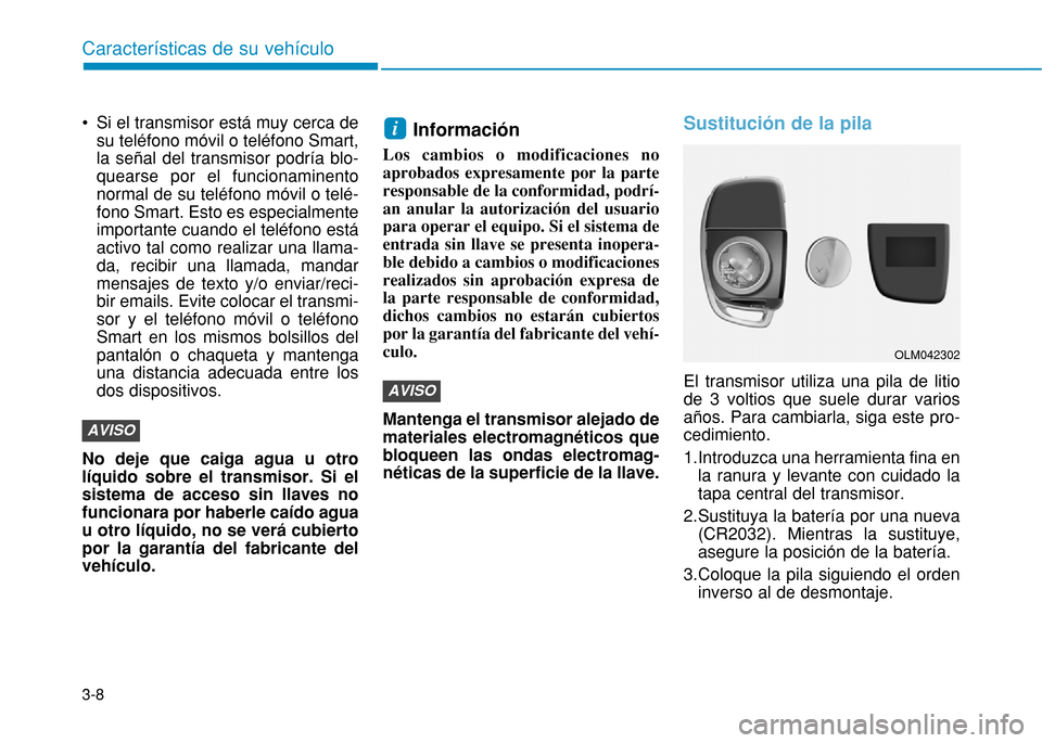Hyundai H350 2015  Manual del propietario (in Spanish) 3-8
• Si el transmisor está muy cerca de
su teléfono móvil o teléfono Smart, la señal del transmisor podr
