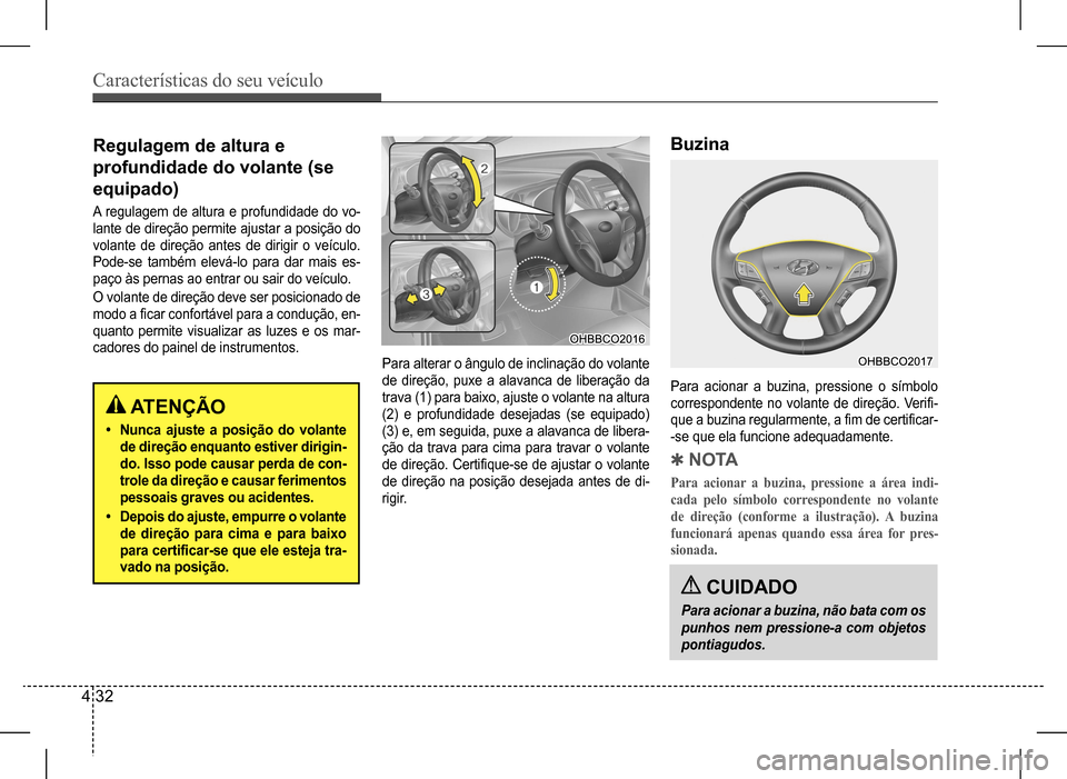 Hyundai HB20 2017 Manual do proprietário (in Portuguese) Características do seu veículo
4 32
Regulagem de altura e
profundidade do volante (se
equipado)
A regulagem de altura e profundidade do vo-
lante de direção permite ajustar a posição do
vol Hyundai HB20 2017 Manual do proprietário (in Portuguese) Características do seu veículo
4 32
Regulagem de altura e
profundidade do volante (se
equipado)
A regulagem de altura e profundidade do vo-
lante de direção permite ajustar a posição do
vol