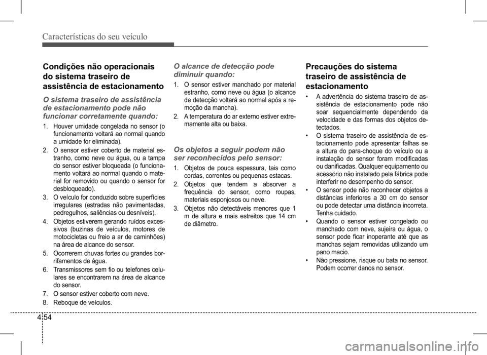 Hyundai HB20 2017 Manual do proprietário (in Portuguese) Características do seu veículo
4 54
Condições não operacionais
do sistema traseiro de
assistência de estacionamento
O sistema traseiro de assistência
de estacionamento pode não
funcionar Hyundai HB20 2017 Manual do proprietário (in Portuguese) Características do seu veículo
4 54
Condições não operacionais
do sistema traseiro de
assistência de estacionamento
O sistema traseiro de assistência
de estacionamento pode não
funcionar