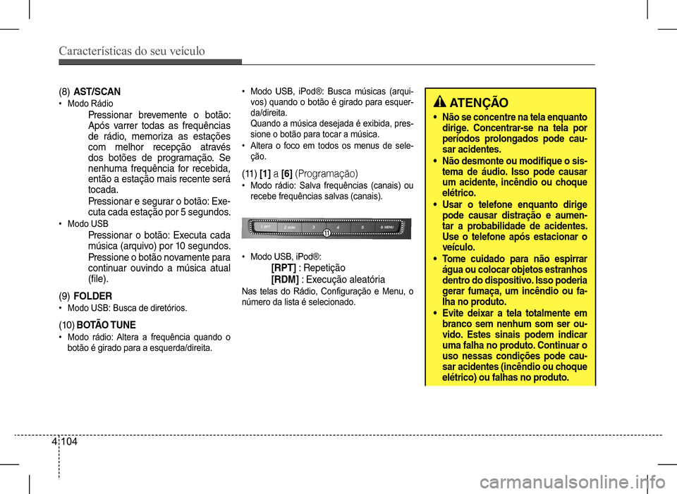 Hyundai HB20 2017 Manual do proprietário (in Portuguese) Características do seu veículo
4 104
(8) ASt/SCAN
• Modo Rádio
Pressionar brevemente o botão:
Após varrer todas as frequências
de rádio, memoriza as estações
com melhor recepção atrav Hyundai HB20 2017 Manual do proprietário (in Portuguese) Características do seu veículo
4 104
(8) ASt/SCAN
• Modo Rádio
Pressionar brevemente o botão:
Após varrer todas as frequências
de rádio, memoriza as estações
com melhor recepção atrav