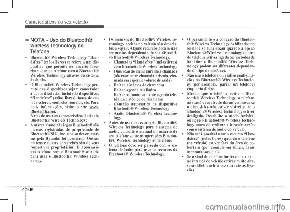 Hyundai HB20 2017  Manual do proprietário (in Portuguese) Características do seu veículo
4 108
] N OtA - Uso do Bluetooth®
    Wireless technology no 
    telefone
•	Bluetooth® Wireless Technology “Han- dsfree” (mãos livres) se refere a um dis-pos