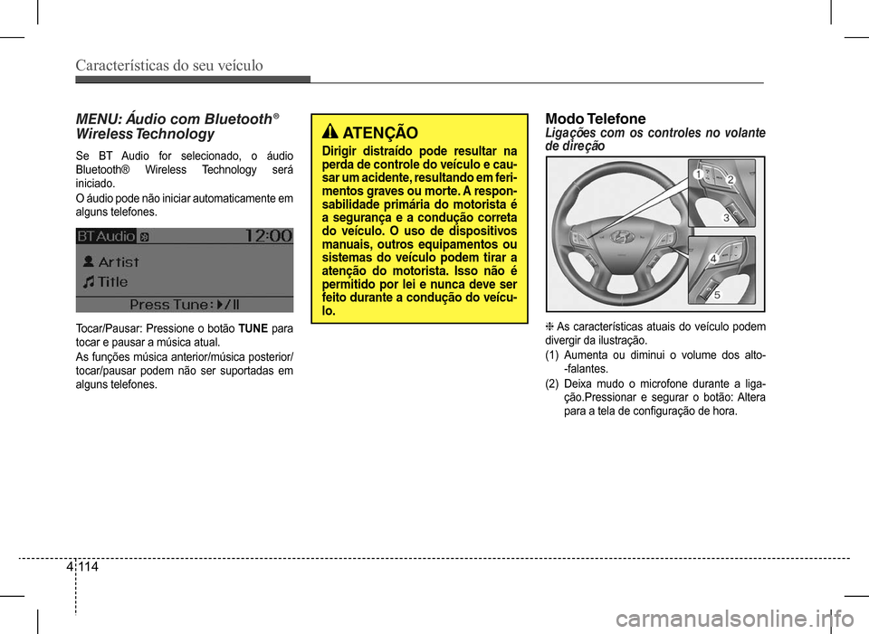 Hyundai HB20 2017 Manual do proprietário (in Portuguese) Características do seu veículo
4 114
Modo telefoneLigações com os controles no volante de direção
h As características atuais do veículo podem
divergir da ilustração.
(1) Aumenta ou diminu Hyundai HB20 2017 Manual do proprietário (in Portuguese) Características do seu veículo
4 114
Modo telefoneLigações com os controles no volante de direção
h As características atuais do veículo podem
divergir da ilustração.
(1) Aumenta ou diminu