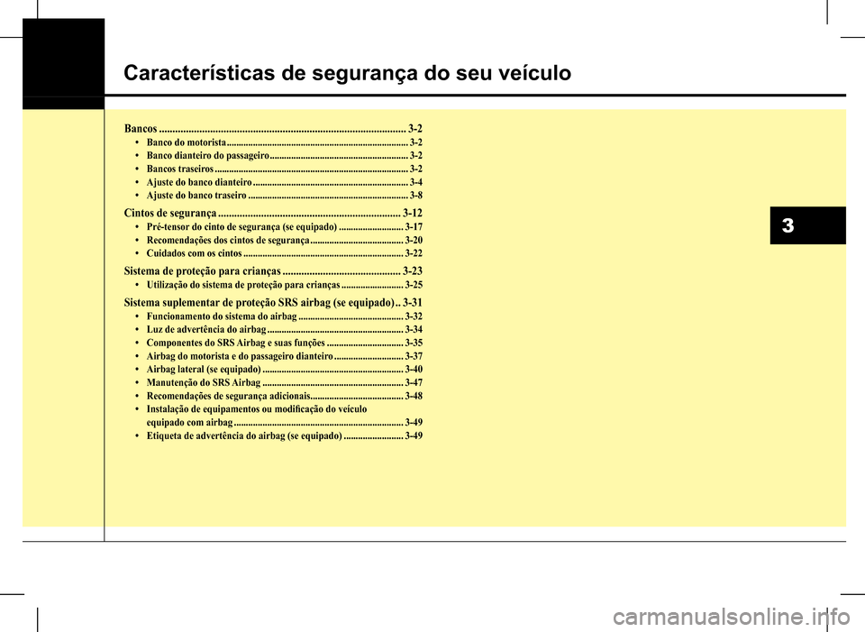 Hyundai HB20 2017  Manual do proprietário (in Portuguese) 3
Características de segurança do seu veículo
Bancos ............................................................................................3-2•	Banco do motorista ..........................