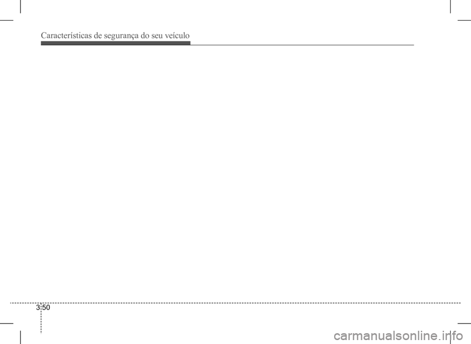 Hyundai HB20 2017 Manual do proprietário (in Portuguese) Características de segurança do seu veículo
3 50 Hyundai HB20 2017 Manual do proprietário (in Portuguese) Características de segurança do seu veículo
3 50