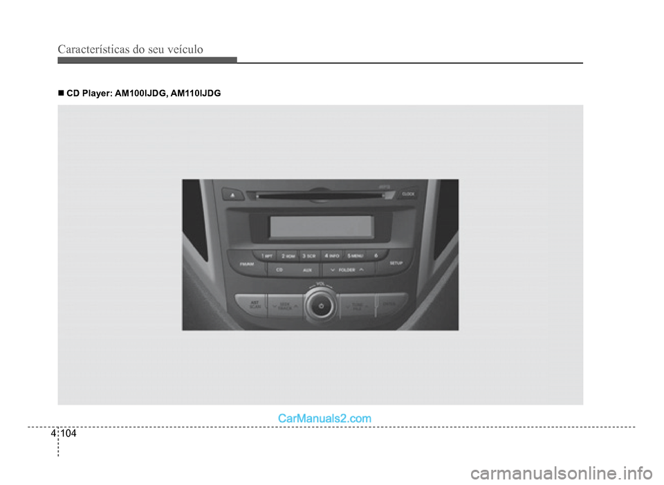 Hyundai HB20 2012  Manual do proprietário (in Portuguese) 4-104
Características do seu veículo 
�„CD Player: AM100IJDG, AM110IJDG  