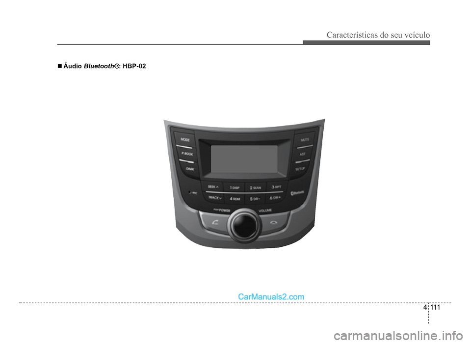 Hyundai HB20 2012  Manual do proprietário (in Portuguese) Características do seu veículo 
4-111
�„ÁudioBluetooth®: HBP-02  