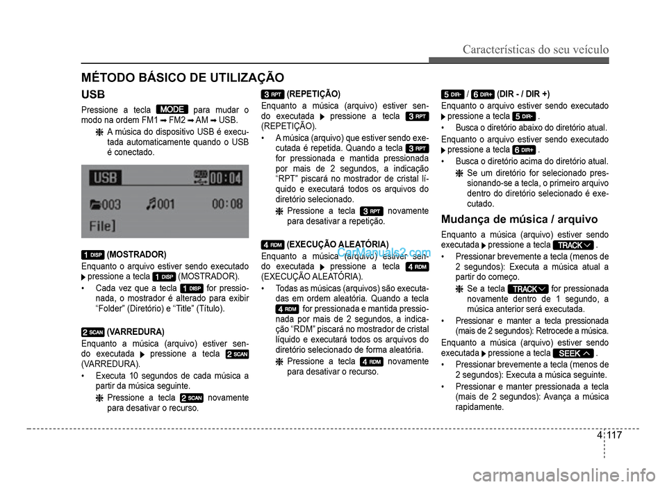 Hyundai HB20 2012 Manual do proprietário (in Portuguese) Características do seu veículo
4-117
MÉTODO BÁSICO DE UTILIZAÇÃO
USB
Pressione a tecla para mudar o
modo na ordem FM1FM2AM USB.
A música do dispositivo USB é execu-tada automaticamente qua Hyundai HB20 2012 Manual do proprietário (in Portuguese) Características do seu veículo
4-117
MÉTODO BÁSICO DE UTILIZAÇÃO
USB
Pressione a tecla para mudar o
modo na ordem FM1FM2AM USB.
A música do dispositivo USB é execu-tada automaticamente qua