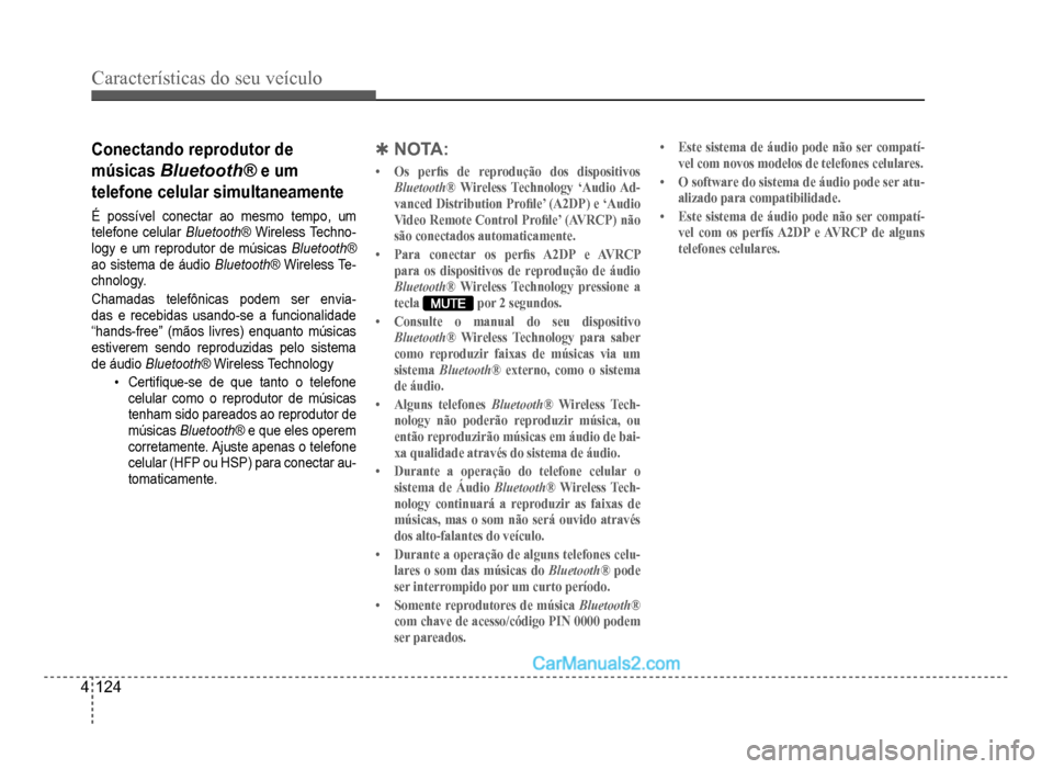 Hyundai HB20 2012  Manual do proprietário (in Portuguese) 4-124
Características do seu veículo 
Conectando reprodutor de
músicasBluetooth®e um
tele
fone celular simultaneamente
É possível conectar ao mesmo tempo, um
telefone celularBluetooth® Wireless
