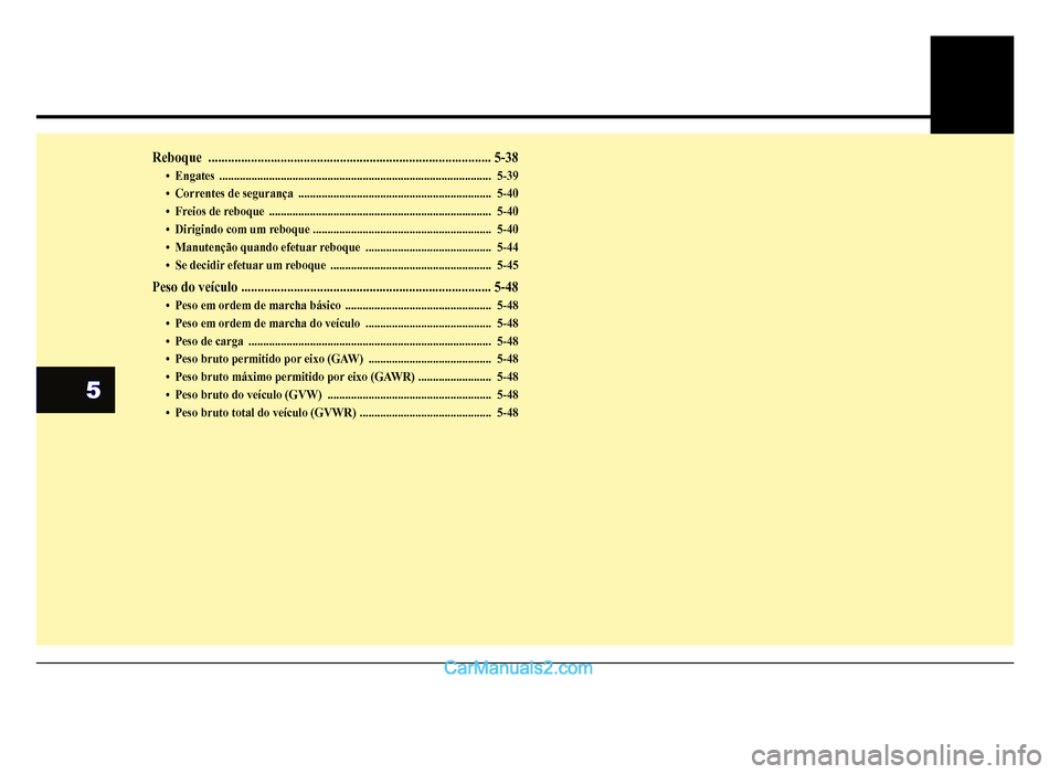 Hyundai HB20 2012  Manual do proprietário (in Portuguese) 5
Reboque...................................................................................... 5-38
�‡Engates........................................................................................