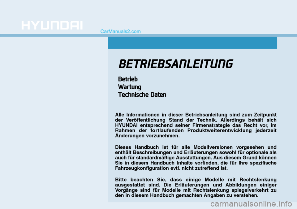 Hyundai Ioniq 2019  Betriebsanleitung (in German) BETRIEBSANLEITUNG
BetriebWartung
Technische Daten
Alle Informationen in dieser Betriebsanleitung sind zum Zeitpunkt
der Veröffentlichung Stand der Technik. Allerdings behält sich
HYUNDAI entsprechen