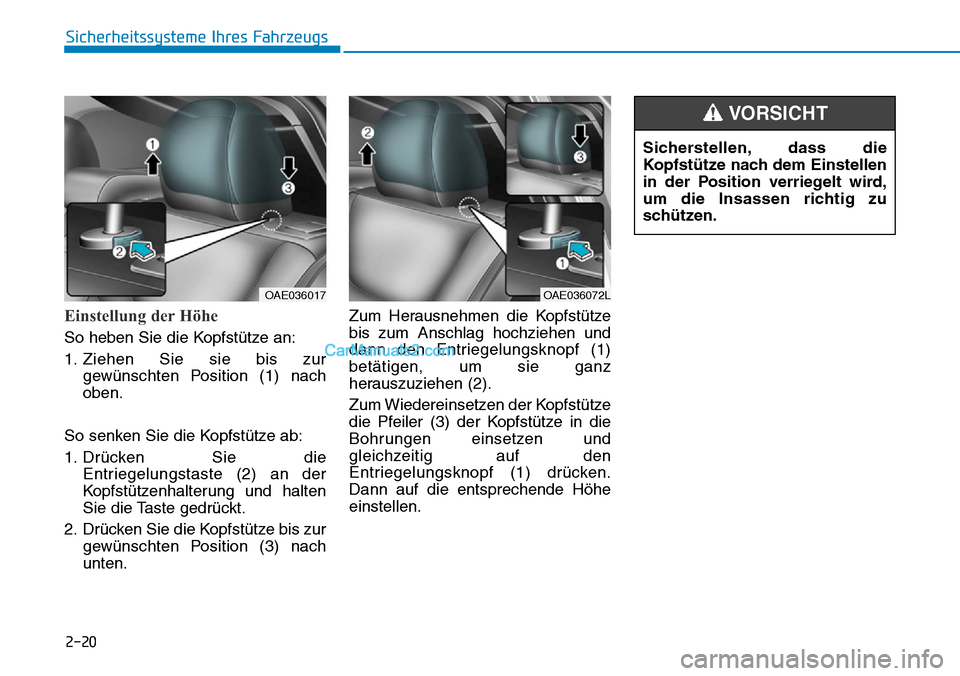 Hyundai Ioniq 2019 Betriebsanleitung (in German) 2-20
Sicherheitssysteme Ihres Fahrzeugs
Einstellung der Höhe
So heben Sie die Kopfstütze an:
1. Ziehen Sie sie bis zurgewünschten Position (1) nach
oben.
So senken Sie die Kopfstütze ab:
1. Drück Hyundai Ioniq 2019 Betriebsanleitung (in German) 2-20
Sicherheitssysteme Ihres Fahrzeugs
Einstellung der Höhe
So heben Sie die Kopfstütze an:
1. Ziehen Sie sie bis zurgewünschten Position (1) nach
oben.
So senken Sie die Kopfstütze ab:
1. Drück