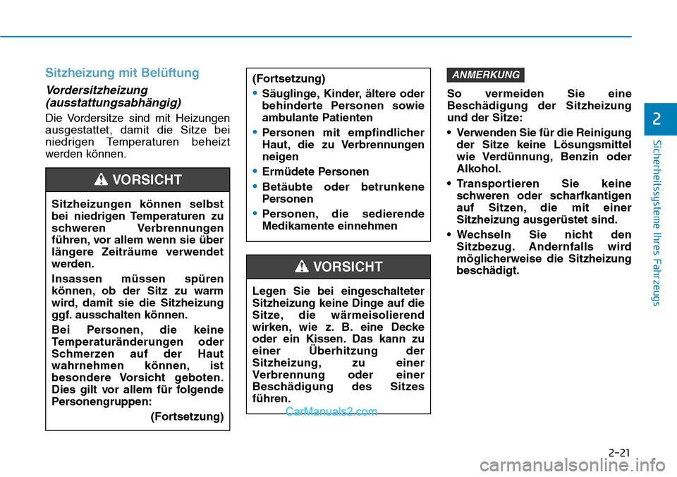 Hyundai Ioniq 2019 Betriebsanleitung (in German) 2-21
Sicherheitssysteme Ihres Fahrzeugs
2
Sitzheizung mit Belüftung
Vordersitzheizung(ausstattungsabhängig)
Die Vordersitze sind mit Heizungen
ausgestattet, damit die Sitze bei
niedrigen Temperature Hyundai Ioniq 2019 Betriebsanleitung (in German) 2-21
Sicherheitssysteme Ihres Fahrzeugs
2
Sitzheizung mit Belüftung
Vordersitzheizung(ausstattungsabhängig)
Die Vordersitze sind mit Heizungen
ausgestattet, damit die Sitze bei
niedrigen Temperature