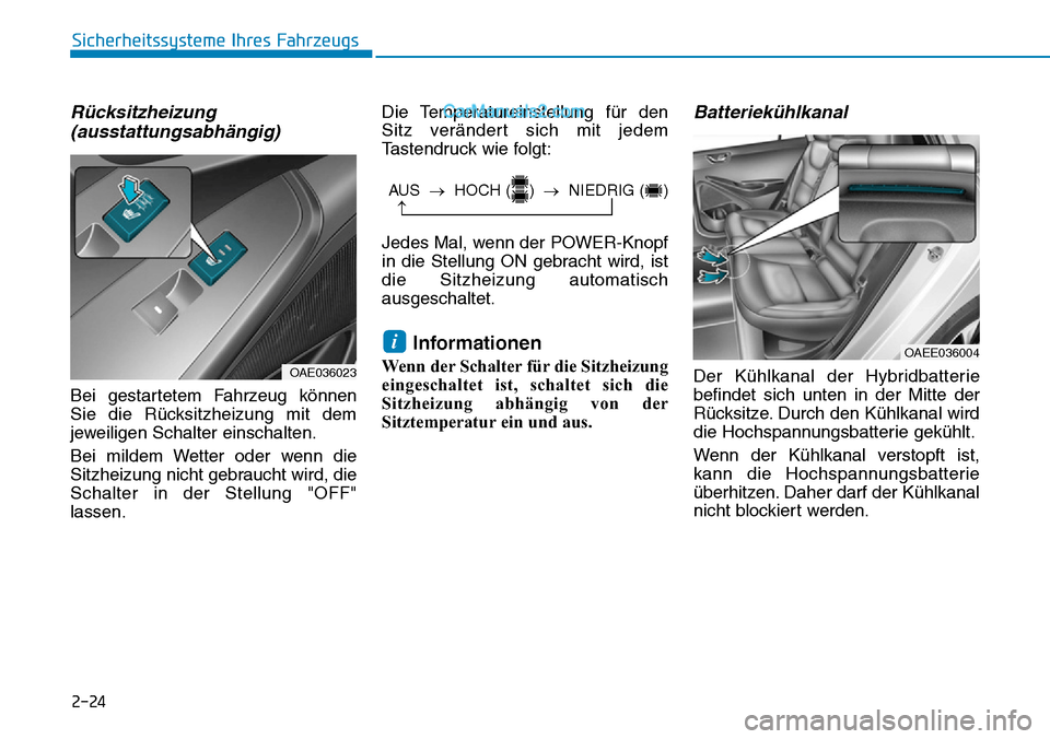 Hyundai Ioniq 2019 Betriebsanleitung (in German) 2-24
Rücksitzheizung(ausstattungsabhängig)
Bei gestartetem Fahrzeug können
Sie die Rücksitzheizung mit dem
jeweiligen Schalter einschalten.
Bei mildem Wetter oder wenn die
Sitzheizung nicht gebrau Hyundai Ioniq 2019 Betriebsanleitung (in German) 2-24
Rücksitzheizung(ausstattungsabhängig)
Bei gestartetem Fahrzeug können
Sie die Rücksitzheizung mit dem
jeweiligen Schalter einschalten.
Bei mildem Wetter oder wenn die
Sitzheizung nicht gebrau