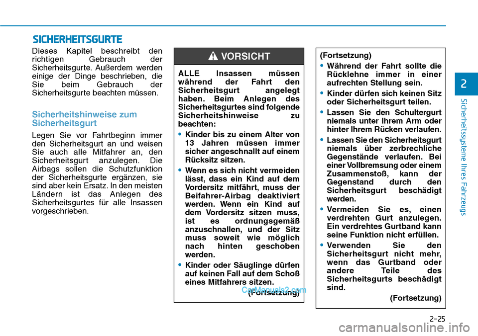 Hyundai Ioniq 2019  Betriebsanleitung (in German) 2-25
Sicherheitssysteme Ihres Fahrzeugs
2
Dieses Kapitel beschreibt den
richtigen Gebrauch der
Sicherheitsgurte. Außerdem werden
einige der Dinge beschrieben, die
Sie beim Gebrauch der
Sicherheitsgur