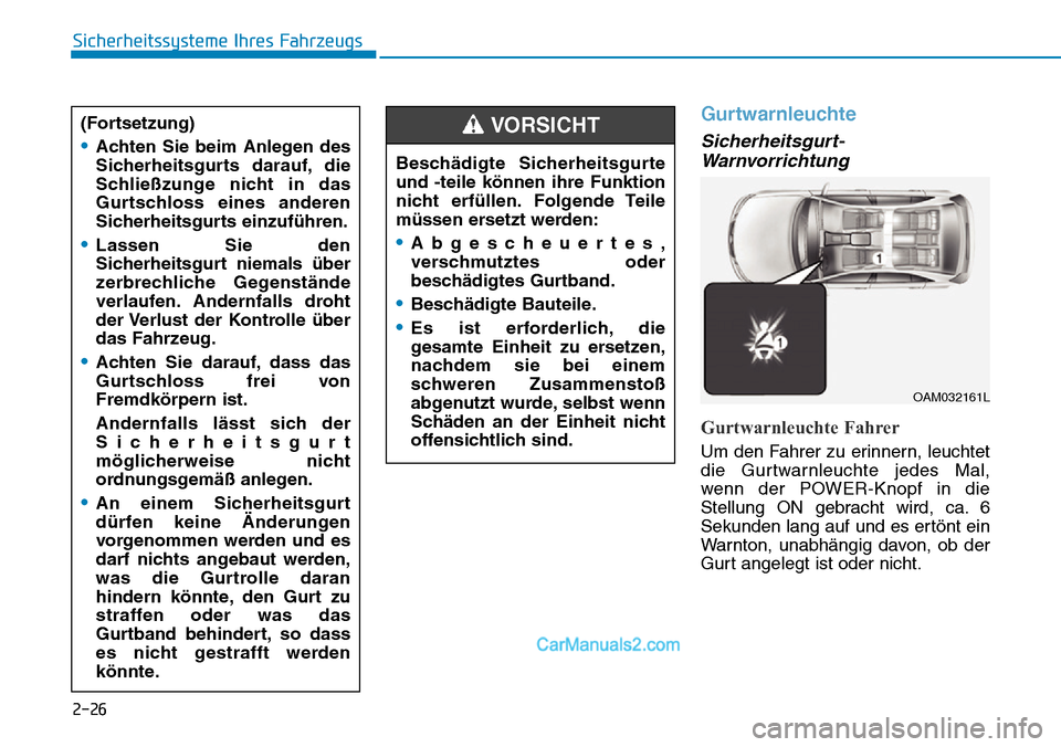 Hyundai Ioniq 2019 Betriebsanleitung (in German) 2-26
Sicherheitssysteme Ihres Fahrzeugs
Gurtwarnleuchte
Sicherheitsgurt-Warnvorrichtung
Gurtwarnleuchte Fahrer
Um den Fahrer zu erinnern, leuchtet
die Gurtwarnleuchte jedes Mal,
wenn der POWER-Knopf i Hyundai Ioniq 2019 Betriebsanleitung (in German) 2-26
Sicherheitssysteme Ihres Fahrzeugs
Gurtwarnleuchte
Sicherheitsgurt-Warnvorrichtung
Gurtwarnleuchte Fahrer
Um den Fahrer zu erinnern, leuchtet
die Gurtwarnleuchte jedes Mal,
wenn der POWER-Knopf i