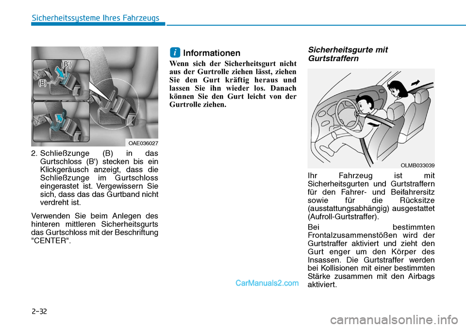 Hyundai Ioniq 2019  Betriebsanleitung (in German) 2-32
Sicherheitssysteme Ihres Fahrzeugs
2. Schließzunge (B) in das Gurtschloss (B) stecken bis ein
Klickgeräusch anzeigt, dass die
Schließzunge im Gurtschloss
eingerastet ist. Vergewissern Sie
sic