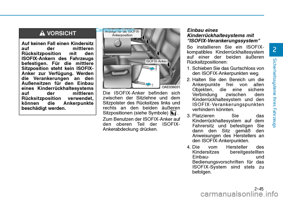 Hyundai Ioniq 2019 Betriebsanleitung (in German) 2-45
Sicherheitssysteme Ihres Fahrzeugs
2
Die ISOFIX-Anker befinden sich
zwischen der Sitzlehne und dem
Sitzpolster des Rücksitzes links und
rechts an den beiden äußeren
Sitzpositionen (siehe Symbo Hyundai Ioniq 2019 Betriebsanleitung (in German) 2-45
Sicherheitssysteme Ihres Fahrzeugs
2
Die ISOFIX-Anker befinden sich
zwischen der Sitzlehne und dem
Sitzpolster des Rücksitzes links und
rechts an den beiden äußeren
Sitzpositionen (siehe Symbo