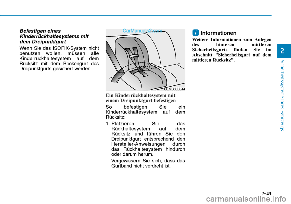 Hyundai Ioniq 2019 Betriebsanleitung (in German) 2-49
Sicherheitssysteme Ihres Fahrzeugs
2
Befestigen einesKinderrückhaltesystems mitdem Dreipunktgurt
Wenn Sie das ISOFIX-System nicht
benutzen wollen, müssen alle
Kinderrückhaltesystem auf dem
Rü Hyundai Ioniq 2019 Betriebsanleitung (in German) 2-49
Sicherheitssysteme Ihres Fahrzeugs
2
Befestigen einesKinderrückhaltesystems mitdem Dreipunktgurt
Wenn Sie das ISOFIX-System nicht
benutzen wollen, müssen alle
Kinderrückhaltesystem auf dem
Rü