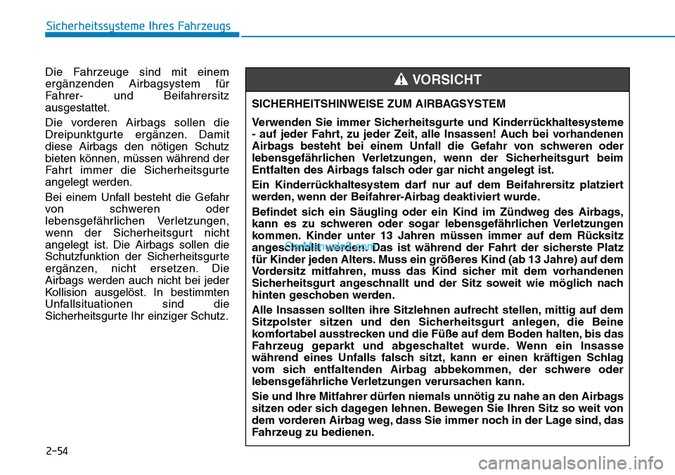 Hyundai Ioniq 2019 Betriebsanleitung (in German) 2-54
Sicherheitssysteme Ihres Fahrzeugs
Die Fahrzeuge sind mit einem
ergänzenden Airbagsystem für
Fahrer- und Beifahrersitz
ausgestattet.
Die vorderen Airbags sollen die
Dreipunktgurte ergänzen. Da Hyundai Ioniq 2019 Betriebsanleitung (in German) 2-54
Sicherheitssysteme Ihres Fahrzeugs
Die Fahrzeuge sind mit einem
ergänzenden Airbagsystem für
Fahrer- und Beifahrersitz
ausgestattet.
Die vorderen Airbags sollen die
Dreipunktgurte ergänzen. Da