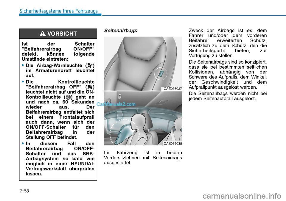 Hyundai Ioniq 2019 Betriebsanleitung (in German) 2-58
Sicherheitssysteme Ihres Fahrzeugs
Seitenairbags
Ihr Fahrzeug ist in beiden
Vordersitzlehnen mit Seitenairbags
ausgestattet.Zweck der Airbags ist es, dem
Fahrer und/oder dem vorderen
Beifahrer er Hyundai Ioniq 2019 Betriebsanleitung (in German) 2-58
Sicherheitssysteme Ihres Fahrzeugs
Seitenairbags
Ihr Fahrzeug ist in beiden
Vordersitzlehnen mit Seitenairbags
ausgestattet.Zweck der Airbags ist es, dem
Fahrer und/oder dem vorderen
Beifahrer er