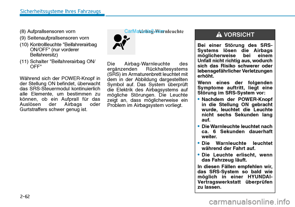 Hyundai Ioniq 2019  Betriebsanleitung (in German) 2-62
Sicherheitssysteme Ihres Fahrzeugs
(8) Aufprallsensoren vorn
(9) Seitenaufprallsensoren vorn
(10) K ontrollleuchte "Beifahrerairbag
ON/OFF" (nur vorderer
Beifahrersitz)
(11) Schalter "Beifahrerai