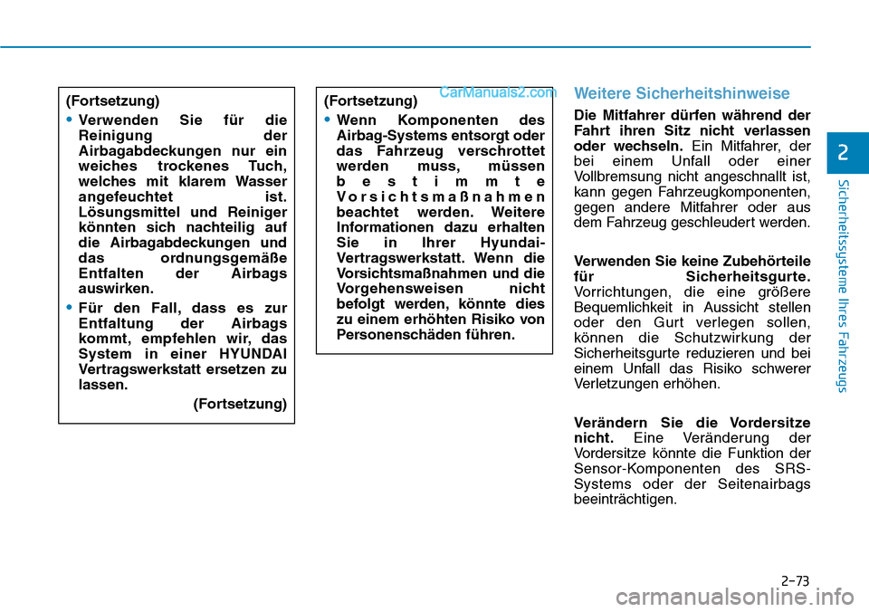 Hyundai Ioniq 2019 Betriebsanleitung (in German) 2-73
Sicherheitssysteme Ihres Fahrzeugs
2
Weitere Sicherheitshinweise
Die Mitfahrer dürfen während der
Fahrt ihren Sitz nicht verlassen
oder wechseln.Ein Mitfahrer, der
bei einem Unfall oder einer
V Hyundai Ioniq 2019 Betriebsanleitung (in German) 2-73
Sicherheitssysteme Ihres Fahrzeugs
2
Weitere Sicherheitshinweise
Die Mitfahrer dürfen während der
Fahrt ihren Sitz nicht verlassen
oder wechseln.Ein Mitfahrer, der
bei einem Unfall oder einer
V