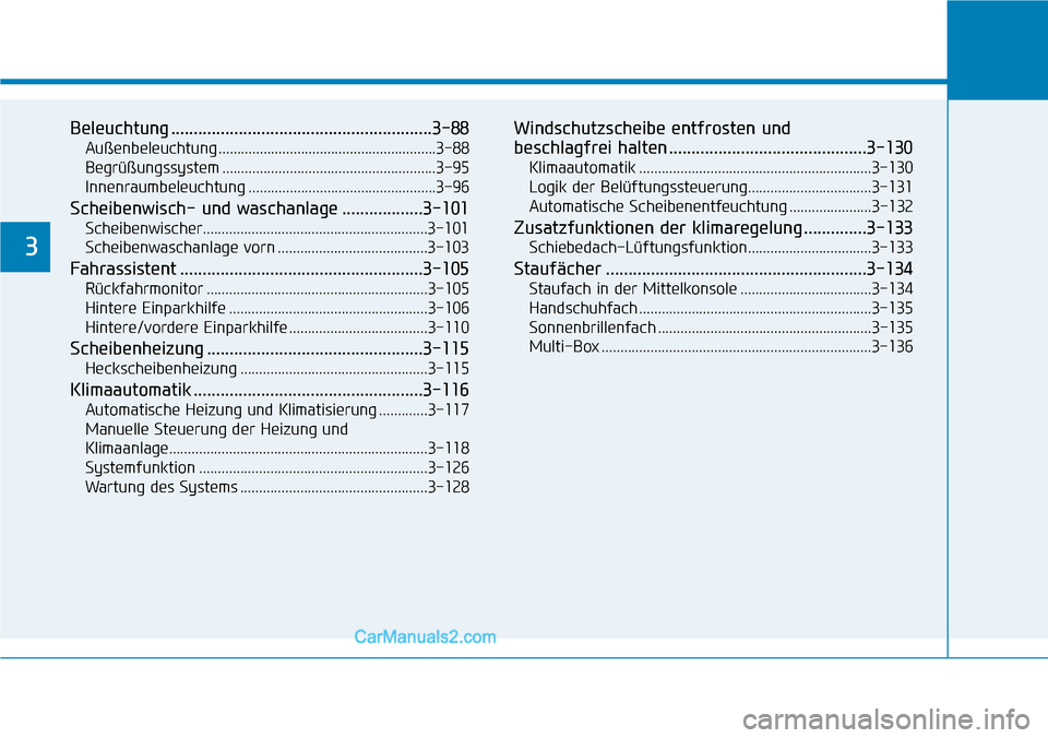 Hyundai Ioniq 2019  Betriebsanleitung (in German) Beleuchtung ..........................................................3-88
Außenbeleuchtung ..........................................................3-88
Begrüßungssystem .........................