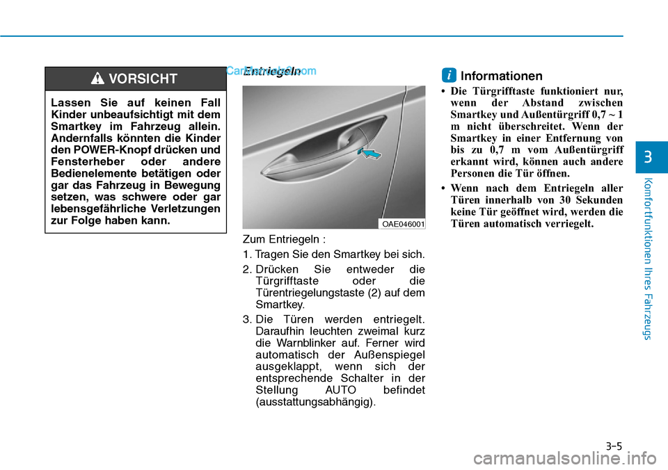 Hyundai Ioniq 2019 Betriebsanleitung (in German) 3-5
Komfortfunktionen Ihres Fahrzeugs
Entriegeln
Zum Entriegeln :
1. Tragen Sie den Smartkey bei sich.
2. Drücken Sie entweder dieTürgrifftaste oder die
Türentriegelungstaste (2) auf dem
Smartkey.
Hyundai Ioniq 2019 Betriebsanleitung (in German) 3-5
Komfortfunktionen Ihres Fahrzeugs
Entriegeln
Zum Entriegeln :
1. Tragen Sie den Smartkey bei sich.
2. Drücken Sie entweder dieTürgrifftaste oder die
Türentriegelungstaste (2) auf dem
Smartkey.