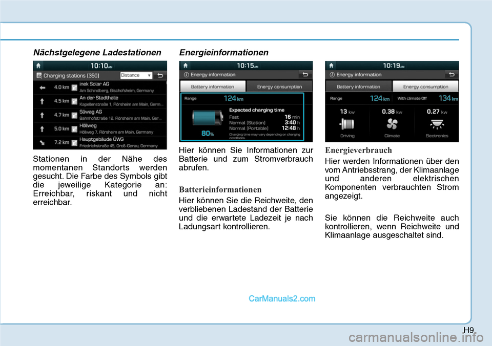 Hyundai Ioniq 2019  Betriebsanleitung (in German) H9
Nächstgelegene Ladestationen
Stationen in der Nähe des
momentanen Standorts werden
gesucht. Die Farbe des Symbols gibt
die jeweilige Kategorie an:
Erreichbar, riskant und nicht
erreichbar.
Energi