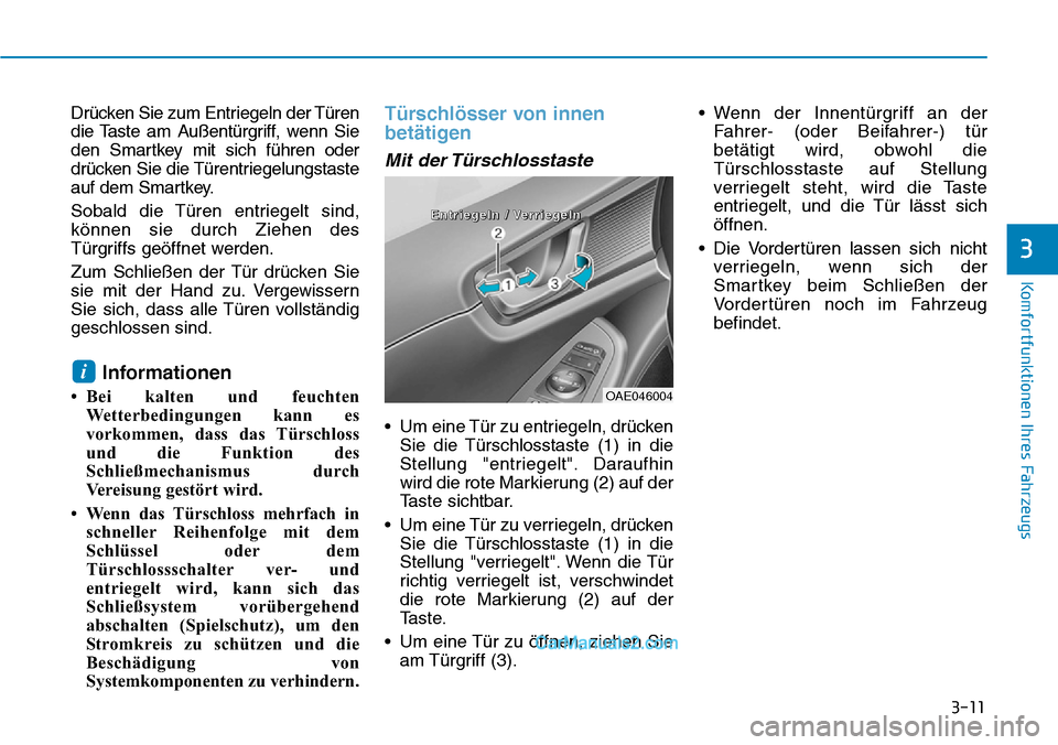 Hyundai Ioniq 2019 Betriebsanleitung (in German) 3-11
Komfortfunktionen Ihres Fahrzeugs
3
Drücken Sie zum Entriegeln der Türen
die Taste am Außentürgriff, wenn Sie
den Smartkey mit sich führen oder
drücken Sie die Türentriegelungstaste
auf de Hyundai Ioniq 2019 Betriebsanleitung (in German) 3-11
Komfortfunktionen Ihres Fahrzeugs
3
Drücken Sie zum Entriegeln der Türen
die Taste am Außentürgriff, wenn Sie
den Smartkey mit sich führen oder
drücken Sie die Türentriegelungstaste
auf de