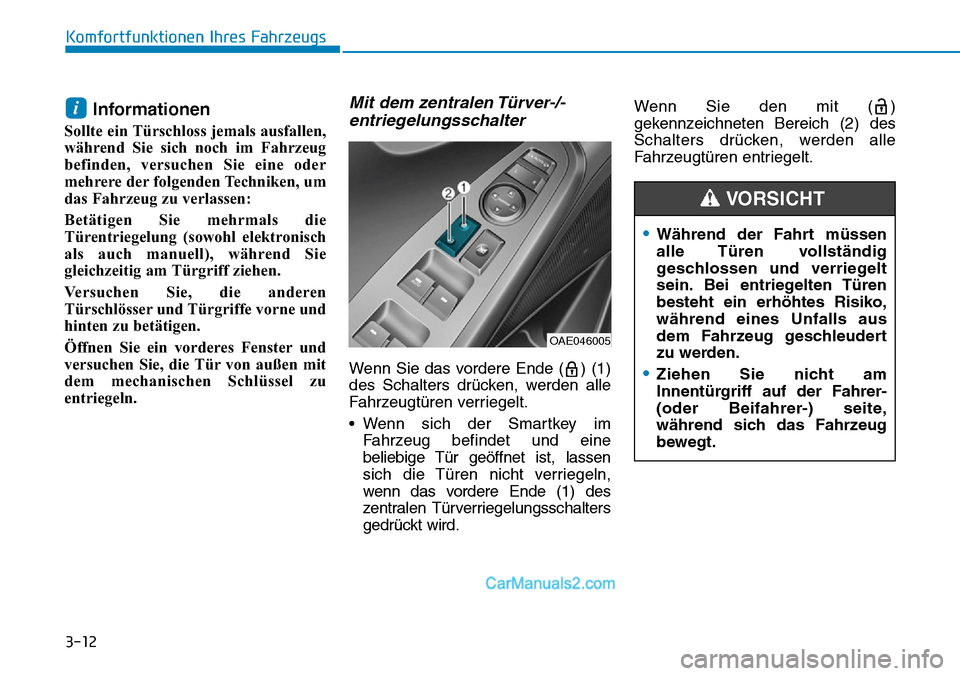 Hyundai Ioniq 2019 Betriebsanleitung (in German) 3-12
Komfortfunktionen Ihres Fahrzeugs
Informationen
Sollte ein Türschloss jemals ausfallen,
während Sie sich noch im Fahrzeug
befinden, versuchen Sie eine oder
mehrere der folgenden Techniken, um
d Hyundai Ioniq 2019 Betriebsanleitung (in German) 3-12
Komfortfunktionen Ihres Fahrzeugs
Informationen
Sollte ein Türschloss jemals ausfallen,
während Sie sich noch im Fahrzeug
befinden, versuchen Sie eine oder
mehrere der folgenden Techniken, um
d