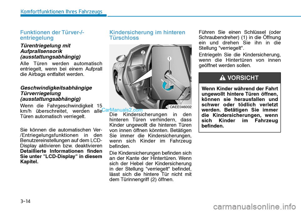 Hyundai Ioniq 2019 Betriebsanleitung (in German) 3-14
Komfortfunktionen Ihres Fahrzeugs
Funktionen der Türver-/-
entriegelung
Türentriegelung mitAufprallsensorik(ausstattungsabhängig)
Alle Türen werden automatisch
entriegelt, wenn bei einem Aufp Hyundai Ioniq 2019 Betriebsanleitung (in German) 3-14
Komfortfunktionen Ihres Fahrzeugs
Funktionen der Türver-/-
entriegelung
Türentriegelung mitAufprallsensorik(ausstattungsabhängig)
Alle Türen werden automatisch
entriegelt, wenn bei einem Aufp