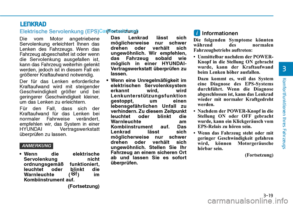 Hyundai Ioniq 2019 Betriebsanleitung (in German) 3-19
Komfortfunktionen Ihres Fahrzeugs
3
LENKRAD
Elektrische Servolenkung (EPS)
Die vom Motor angetriebene
Servolenkung erleichtert Ihnen das
Lenken des Fahrzeugs. Wenn das
Fahrzeug abgeschaltet ist o Hyundai Ioniq 2019 Betriebsanleitung (in German) 3-19
Komfortfunktionen Ihres Fahrzeugs
3
LENKRAD
Elektrische Servolenkung (EPS)
Die vom Motor angetriebene
Servolenkung erleichtert Ihnen das
Lenken des Fahrzeugs. Wenn das
Fahrzeug abgeschaltet ist o