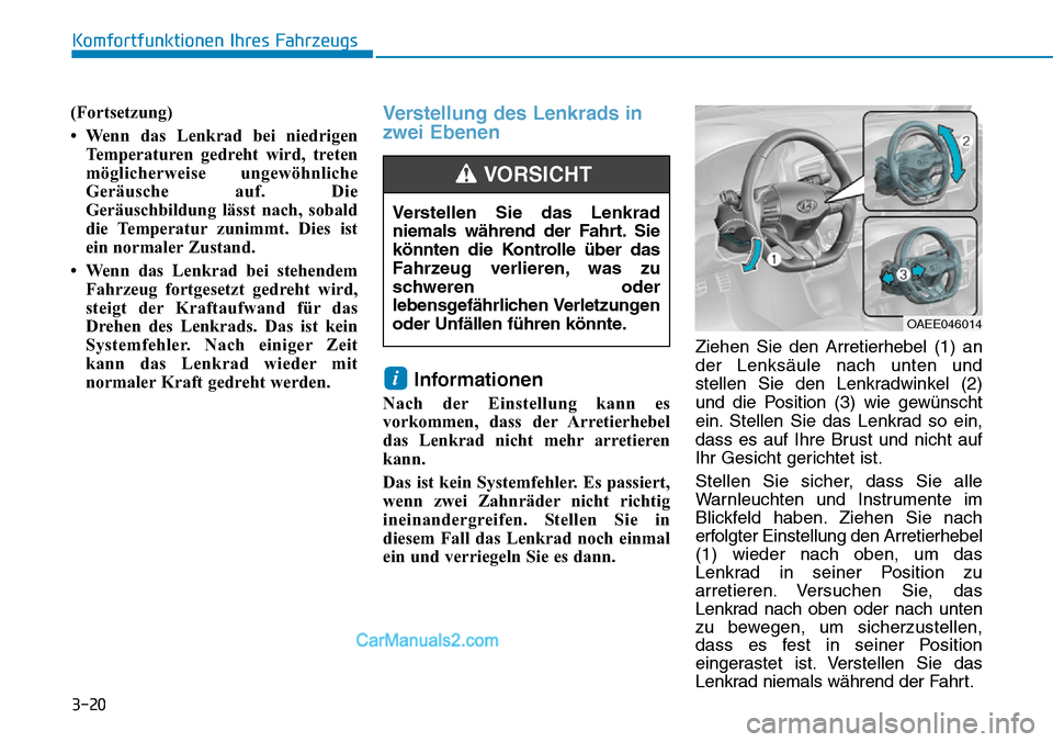 Hyundai Ioniq 2019 Betriebsanleitung (in German) 3-20
Komfortfunktionen Ihres Fahrzeugs
(Fortsetzung)
• Wenn das Lenkrad bei niedrigen Temperaturen gedreht wird, treten
möglicherweise ungewöhnliche
Geräusche auf. Die
Geräuschbildung lässt nac Hyundai Ioniq 2019 Betriebsanleitung (in German) 3-20
Komfortfunktionen Ihres Fahrzeugs
(Fortsetzung)
• Wenn das Lenkrad bei niedrigen Temperaturen gedreht wird, treten
möglicherweise ungewöhnliche
Geräusche auf. Die
Geräuschbildung lässt nac