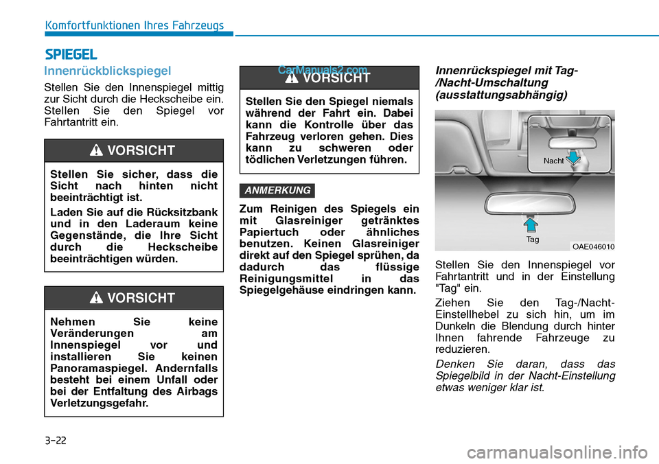 Hyundai Ioniq 2019 Betriebsanleitung (in German) 3-22
Komfortfunktionen Ihres Fahrzeugs
Innenrückblickspiegel
Stellen Sie den Innenspiegel mittig
zur Sicht durch die Heckscheibe ein.
Stellen Sie den Spiegel vor
Fahrtantritt ein.Zum Reinigen des Spi Hyundai Ioniq 2019 Betriebsanleitung (in German) 3-22
Komfortfunktionen Ihres Fahrzeugs
Innenrückblickspiegel
Stellen Sie den Innenspiegel mittig
zur Sicht durch die Heckscheibe ein.
Stellen Sie den Spiegel vor
Fahrtantritt ein.Zum Reinigen des Spi