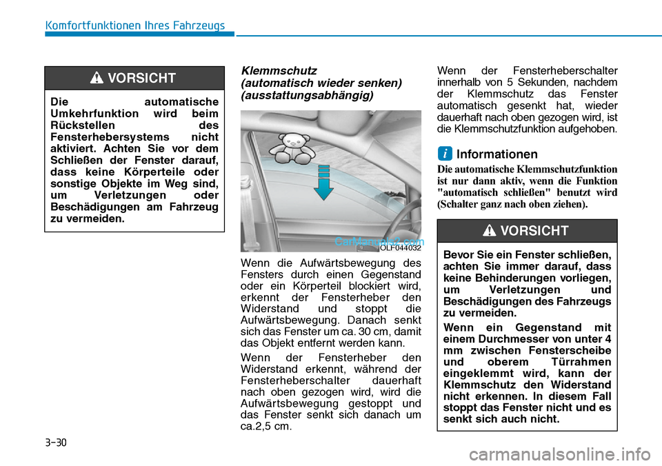 Hyundai Ioniq 2019 Betriebsanleitung (in German) 3-30
Komfortfunktionen Ihres Fahrzeugs
Klemmschutz (automatisch wieder senken)(ausstattungsabhängig)
Wenn die Aufwärtsbewegung des
Fensters durch einen Gegenstand
oder ein Körperteil blockiert wird Hyundai Ioniq 2019 Betriebsanleitung (in German) 3-30
Komfortfunktionen Ihres Fahrzeugs
Klemmschutz (automatisch wieder senken)(ausstattungsabhängig)
Wenn die Aufwärtsbewegung des
Fensters durch einen Gegenstand
oder ein Körperteil blockiert wird
