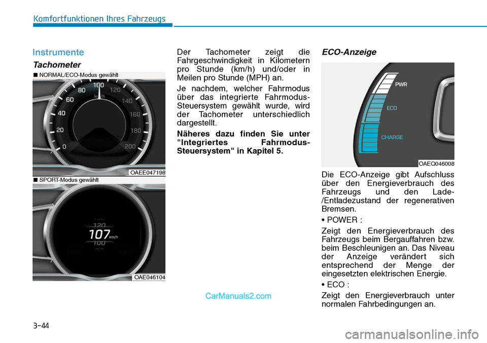 Hyundai Ioniq 2019  Betriebsanleitung (in German) 3-44
Komfortfunktionen Ihres Fahrzeugs
Instrumente
Tachometer
Der Tachometer zeigt die
Fahrgeschwindigkeit in Kilometern
pro Stunde (km/h) und/oder in
Meilen pro Stunde (MPH) an.
Je nachdem, welcher F Hyundai Ioniq 2019  Betriebsanleitung (in German) 3-44
Komfortfunktionen Ihres Fahrzeugs
Instrumente
Tachometer
Der Tachometer zeigt die
Fahrgeschwindigkeit in Kilometern
pro Stunde (km/h) und/oder in
Meilen pro Stunde (MPH) an.
Je nachdem, welcher F