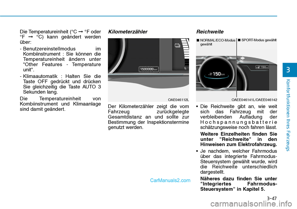 Hyundai Ioniq 2019  Betriebsanleitung (in German) 3-47
Komfortfunktionen Ihres Fahrzeugs
3
Die Temperatureinheit (°C ➞°F oder
°F  ➞°C) kann geändert werden
über:
- Benutzereinstellmodus  im Kombiinstrument : Sie können die
Temperatureinhei