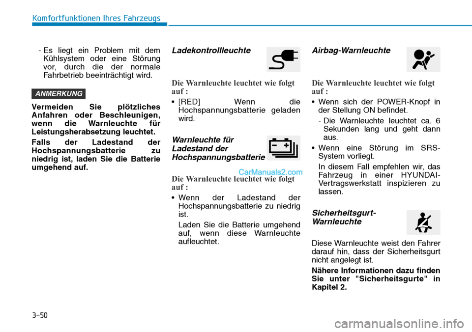 Hyundai Ioniq 2019  Betriebsanleitung (in German) 3-50
Komfortfunktionen Ihres Fahrzeugs- Es liegt ein Problem mit demKühlsystem oder eine Störung
vor, durch die der normale
Fahrbetrieb beeinträchtigt wird.
Vermeiden Sie plötzliches
Anfahren oder