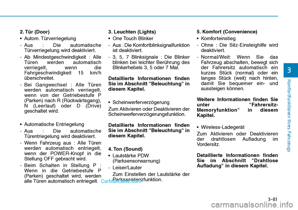 Hyundai Ioniq 2019  Betriebsanleitung (in German) 3-81
Komfortfunktionen Ihres Fahrzeugs
3
2. Tür (Door)
• Autom. Türverriegelung
- Aus : Die automatischeTürverriegelung wird deaktiviert.
- Ab Mindestgeschwindigkeit : Alle Türen werden automati