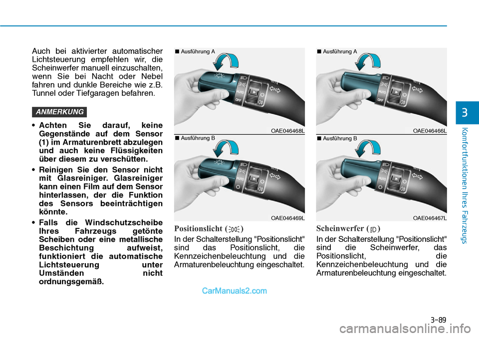 Hyundai Ioniq 2019 Betriebsanleitung (in German) 3-89
Komfortfunktionen Ihres Fahrzeugs
3
Auch bei aktivierter automatischer
Lichtsteuerung empfehlen wir, die
Scheinwerfer manuell einzuschalten,
wenn Sie bei Nacht oder Nebel
fahren und dunkle Bereic Hyundai Ioniq 2019 Betriebsanleitung (in German) 3-89
Komfortfunktionen Ihres Fahrzeugs
3
Auch bei aktivierter automatischer
Lichtsteuerung empfehlen wir, die
Scheinwerfer manuell einzuschalten,
wenn Sie bei Nacht oder Nebel
fahren und dunkle Bereic