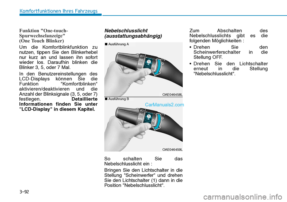 Hyundai Ioniq 2019 Betriebsanleitung (in German) 3-92
Komfortfunktionen Ihres Fahrzeugs
Funktion "One-touch-
Spurwechselanzeige"
(One Touch Blinker)
Um die Komfortblinkfunktion zu
nutzen, tippen Sie den Blinkerhebel
nur kurz an und lassen ihn sofor Hyundai Ioniq 2019 Betriebsanleitung (in German) 3-92
Komfortfunktionen Ihres Fahrzeugs
Funktion "One-touch-
Spurwechselanzeige"
(One Touch Blinker)
Um die Komfortblinkfunktion zu
nutzen, tippen Sie den Blinkerhebel
nur kurz an und lassen ihn sofor