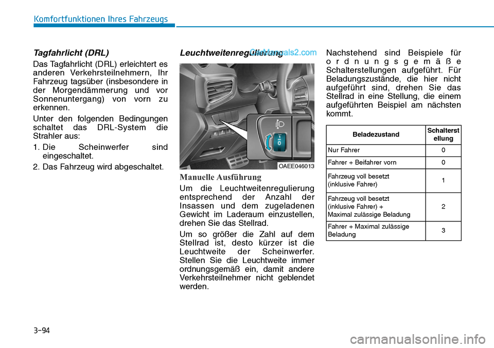 Hyundai Ioniq 2019 Betriebsanleitung (in German) 3-94
Komfortfunktionen Ihres Fahrzeugs
Tagfahrlicht (DRL)
Das Tagfahrlicht (DRL) erleichtert es
anderen Verkehrsteilnehmern, Ihr
Fahrzeug tagsüber (insbesondere in
der Morgendämmerung und vor
Sonnen Hyundai Ioniq 2019 Betriebsanleitung (in German) 3-94
Komfortfunktionen Ihres Fahrzeugs
Tagfahrlicht (DRL)
Das Tagfahrlicht (DRL) erleichtert es
anderen Verkehrsteilnehmern, Ihr
Fahrzeug tagsüber (insbesondere in
der Morgendämmerung und vor
Sonnen
