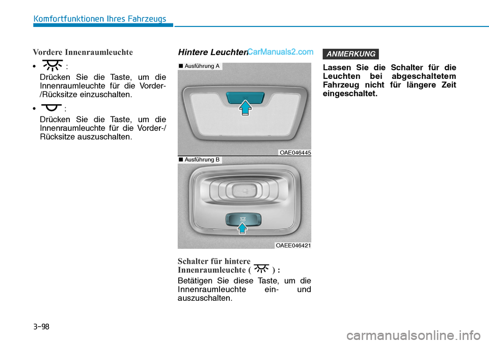 Hyundai Ioniq 2019 Betriebsanleitung (in German) 3-98
Komfortfunktionen Ihres Fahrzeugs
Vordere Innenraumleuchte
•:Drücken Sie die Taste, um die
Innenraumleuchte für die Vorder-
/Rücksitze einzuschalten.
•: Drücken Sie die Taste, um die
Inne Hyundai Ioniq 2019 Betriebsanleitung (in German) 3-98
Komfortfunktionen Ihres Fahrzeugs
Vordere Innenraumleuchte
•:Drücken Sie die Taste, um die
Innenraumleuchte für die Vorder-
/Rücksitze einzuschalten.
•: Drücken Sie die Taste, um die
Inne