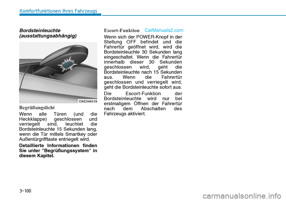 Hyundai Ioniq 2019 Betriebsanleitung (in German) 3-100
Komfortfunktionen Ihres Fahrzeugs
Bordsteinleuchte(ausstattungsabhängig)
Begrüßungslicht
Wenn alle Türen (und die
Heckklappe) geschlossen und
verriegelt sind, leuchtet die
Bordsteinleuchte 1 Hyundai Ioniq 2019 Betriebsanleitung (in German) 3-100
Komfortfunktionen Ihres Fahrzeugs
Bordsteinleuchte(ausstattungsabhängig)
Begrüßungslicht
Wenn alle Türen (und die
Heckklappe) geschlossen und
verriegelt sind, leuchtet die
Bordsteinleuchte 1