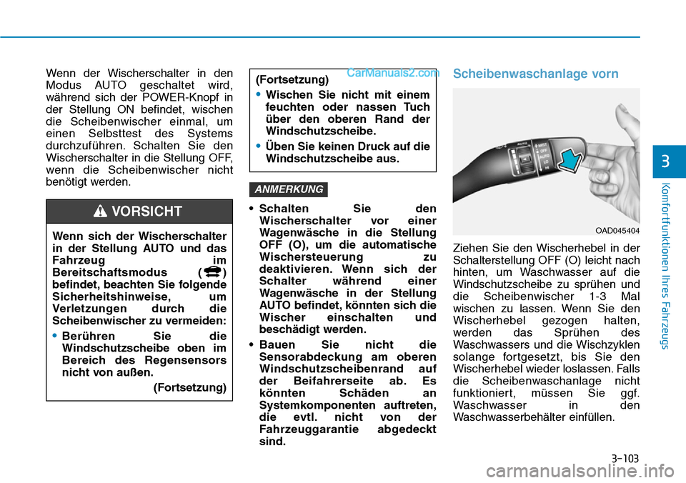 Hyundai Ioniq 2019 Betriebsanleitung (in German) 3-103
Komfortfunktionen Ihres Fahrzeugs
3
Wenn der Wischerschalter in den
Modus AUTO geschaltet wird,
während sich der POWER-Knopf in
der Stellung ON befindet, wischen
die Scheibenwischer einmal, um
Hyundai Ioniq 2019 Betriebsanleitung (in German) 3-103
Komfortfunktionen Ihres Fahrzeugs
3
Wenn der Wischerschalter in den
Modus AUTO geschaltet wird,
während sich der POWER-Knopf in
der Stellung ON befindet, wischen
die Scheibenwischer einmal, um